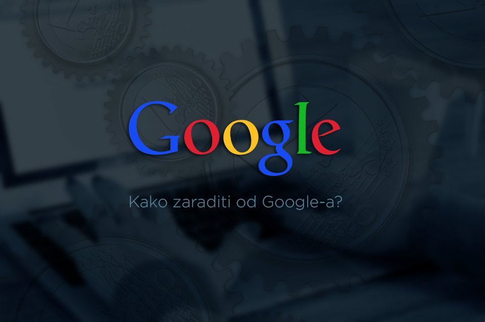 Kako zaraditi od Google-a
