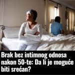 Brak bez intimnog odnosa nakon 50-te: Da li je moguće biti srećan?